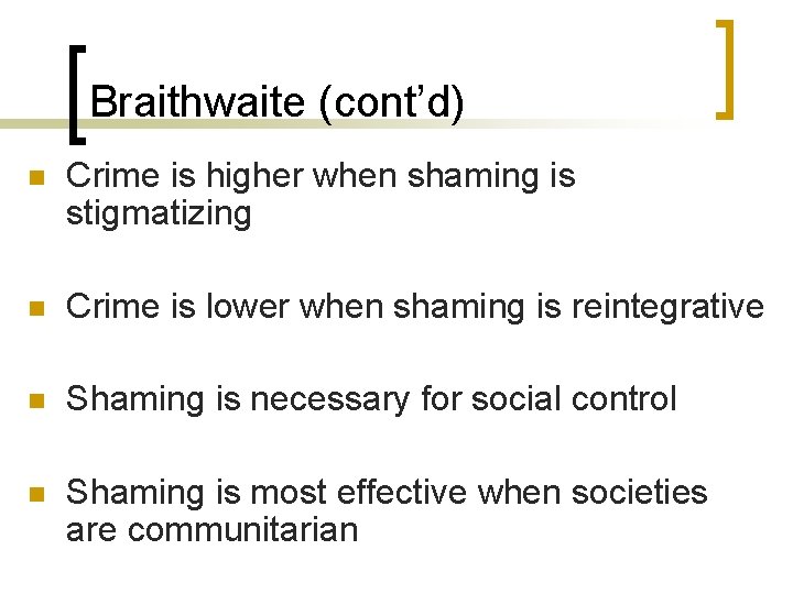 Braithwaite (cont’d) n Crime is higher when shaming is stigmatizing n Crime is lower
