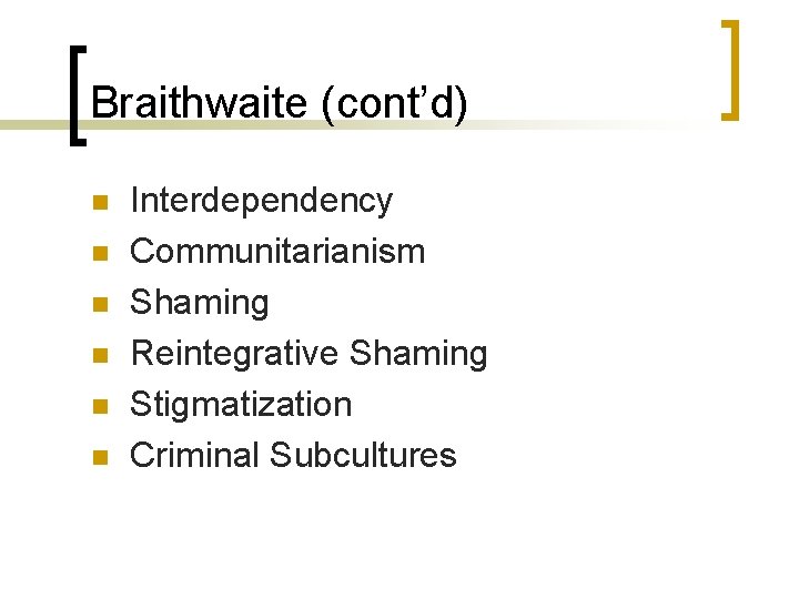 Braithwaite (cont’d) n n n Interdependency Communitarianism Shaming Reintegrative Shaming Stigmatization Criminal Subcultures 