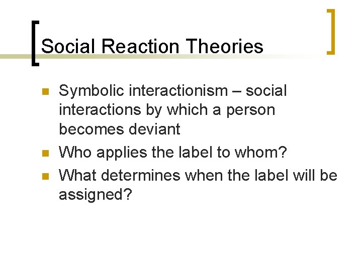 Social Reaction Theories n n n Symbolic interactionism – social interactions by which a