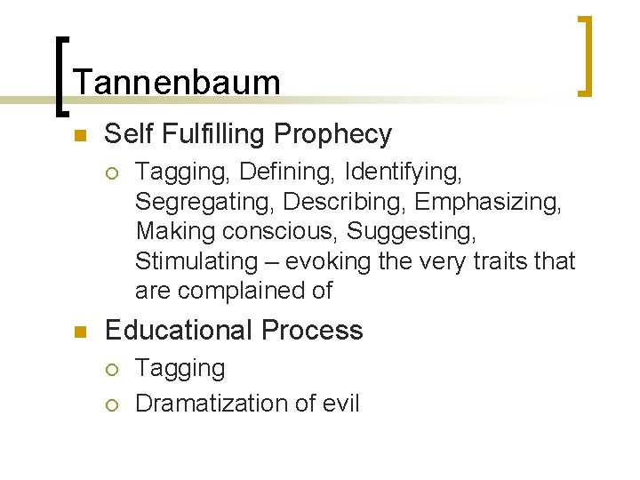 Tannenbaum n Self Fulfilling Prophecy ¡ n Tagging, Defining, Identifying, Segregating, Describing, Emphasizing, Making
