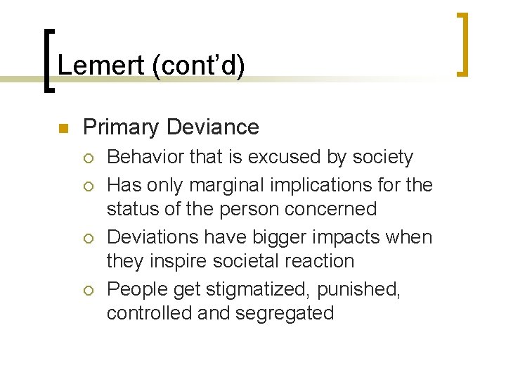 Lemert (cont’d) n Primary Deviance ¡ ¡ Behavior that is excused by society Has
