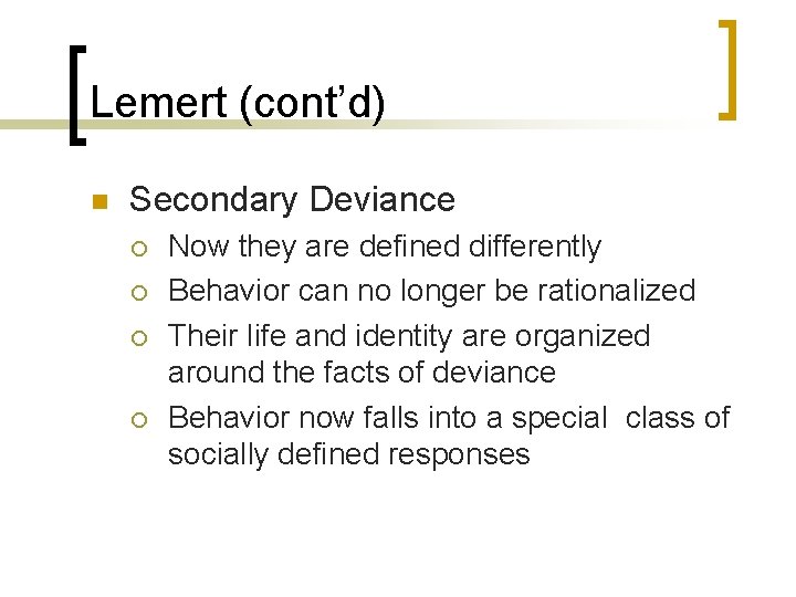 Lemert (cont’d) n Secondary Deviance ¡ ¡ Now they are defined differently Behavior can