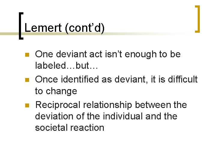 Lemert (cont’d) n n n One deviant act isn’t enough to be labeled…but… Once