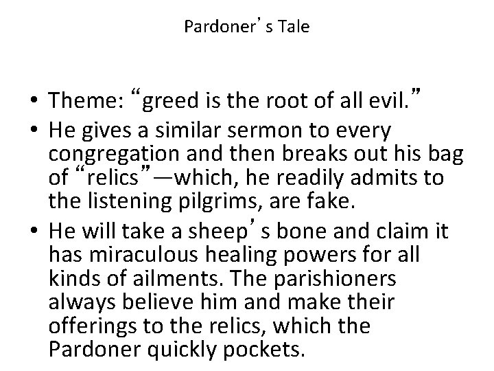 Pardoner’s Tale • Theme: “greed is the root of all evil. ” • He Pardoner’s Tale • Theme: “greed is the root of all evil. ” • He