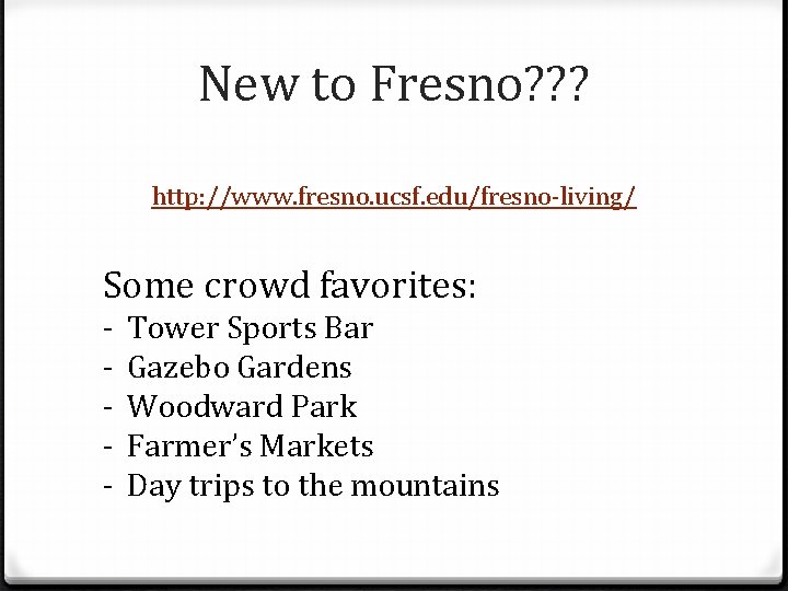 New to Fresno? ? ? http: //www. fresno. ucsf. edu/fresno-living/ Some crowd favorites: -