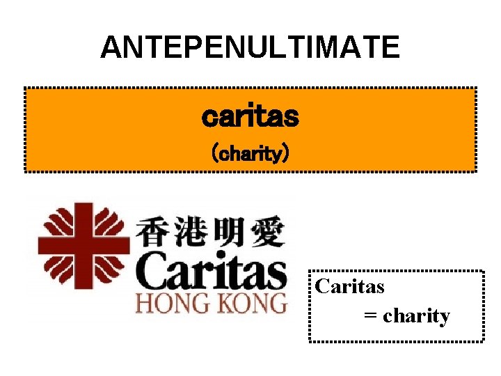 ANTEPENULTIMATE caritas (charity) Caritas = charity 