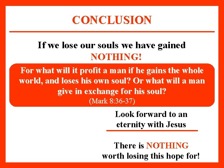 CONCLUSION If we lose our souls we have gained NOTHING! For what will it