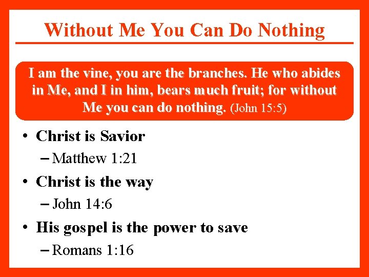 Without Me You Can Do Nothing I am the vine, you are the branches.