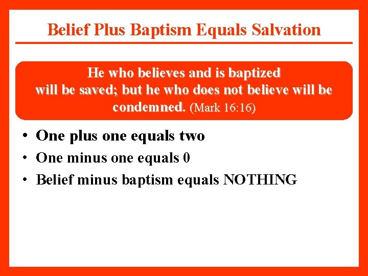 Belief Plus Baptism Equals Salvation He who believes and is baptized will be saved;