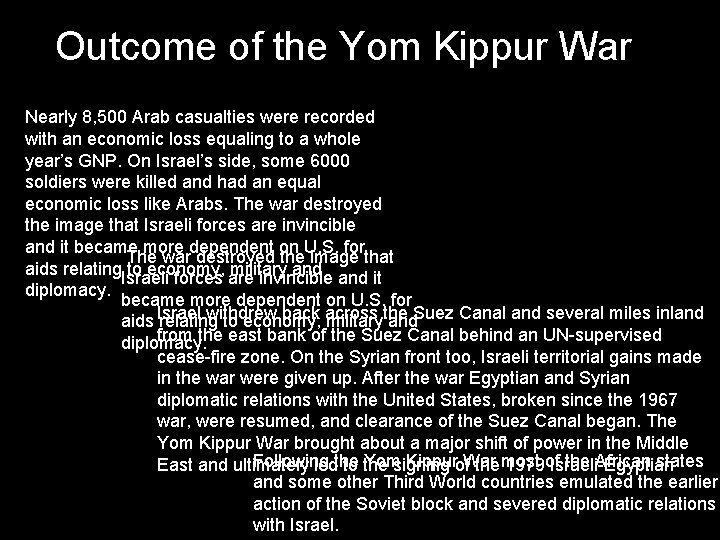 Outcome of the Yom Kippur War Consequences of the war were widespread. Nearly 8,