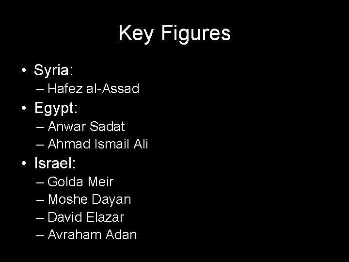 Key Figures • Syria: – Hafez al-Assad • Egypt: – Anwar Sadat – Ahmad