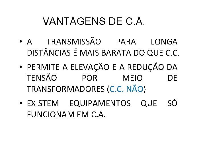 VANTAGENS DE C. A. • A TRANSMISSÃO PARA LONGA DIST NCIAS É MAIS BARATA
