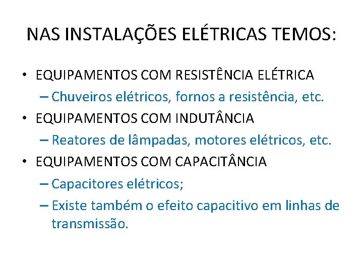 NAS INSTALAÇÕES ELÉTRICAS TEMOS: • EQUIPAMENTOS COM RESISTÊNCIA ELÉTRICA – Chuveiros elétricos, fornos a