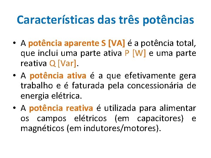 Características das três potências • A potência aparente S [VA] é a potência total,