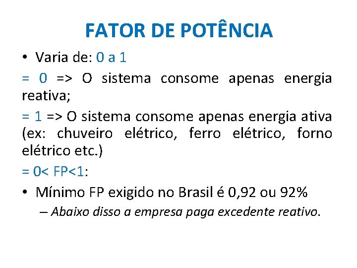 FATOR DE POTÊNCIA • Varia de: 0 a 1 = 0 => O sistema