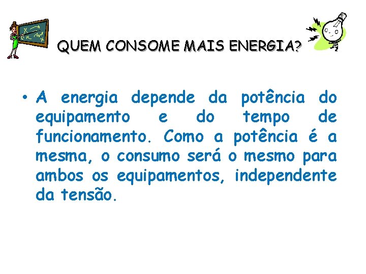 QUEM CONSOME MAIS ENERGIA? • A energia depende da potência do equipamento e do