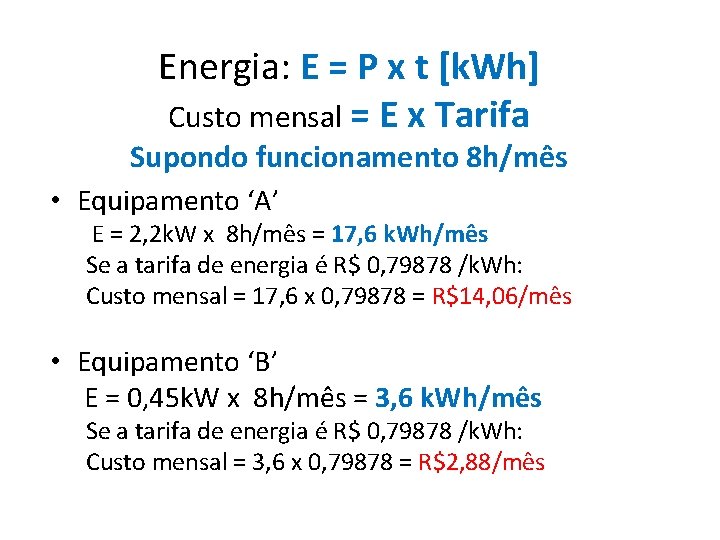 Energia: E = P x t [k. Wh] Custo mensal = E x Tarifa