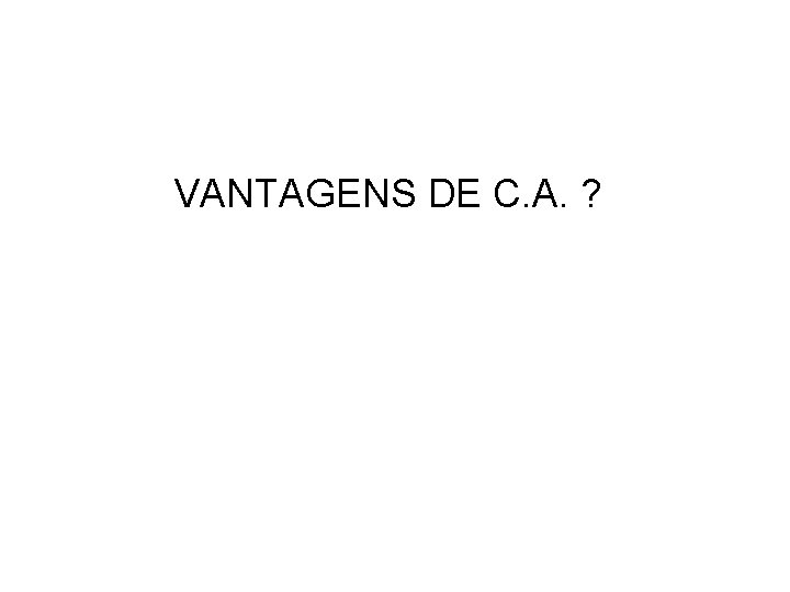 VANTAGENS DE C. A. ? 