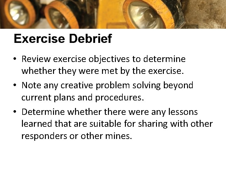 Exercise Debrief • Review exercise objectives to determine whether they were met by the