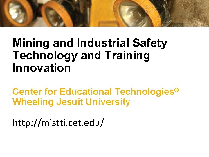 Mining and Industrial Safety Technology and Training Innovation Center for Educational Technologies® Wheeling Jesuit