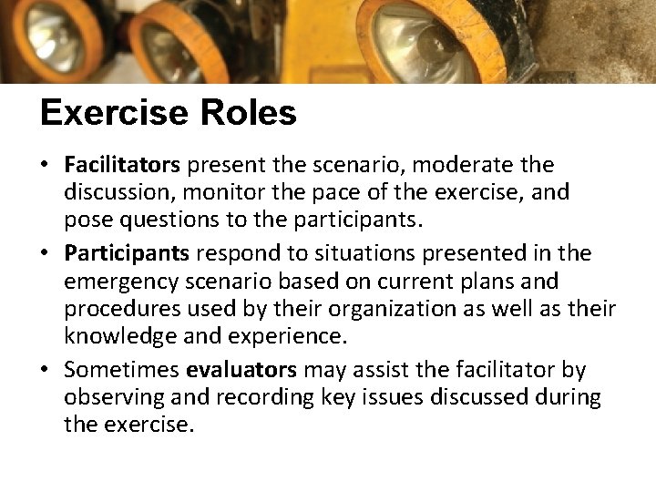 Exercise Roles • Facilitators present the scenario, moderate the discussion, monitor the pace of
