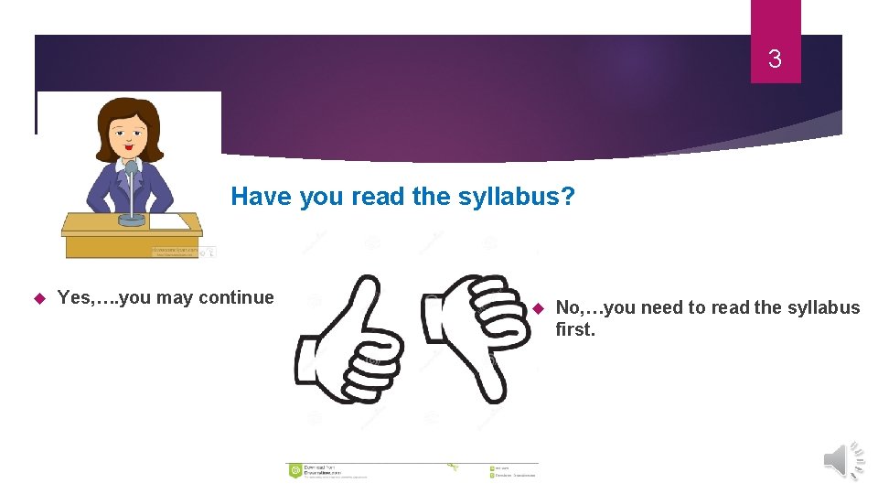 3 Have you read the syllabus? Yes, …. you may continue No, …you need 3 Have you read the syllabus? Yes, …. you may continue No, …you need