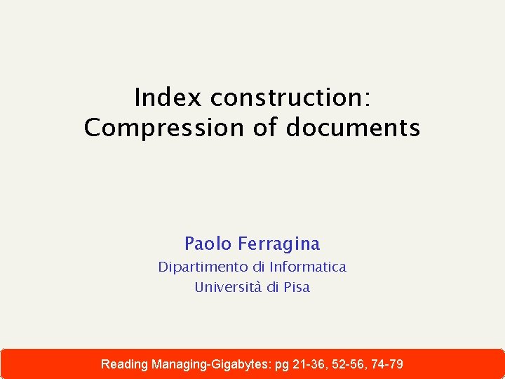 Index construction: Compression of documents Paolo Ferragina Dipartimento di Informatica Università di Pisa Reading