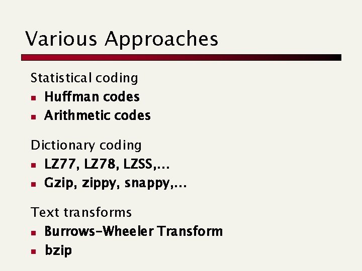 Various Approaches Statistical coding n Huffman codes n Arithmetic codes Dictionary coding n LZ