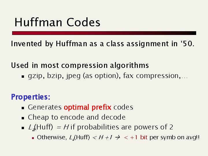 Huffman Codes Invented by Huffman as a class assignment in ‘ 50. Used in