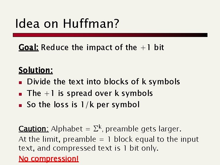 Idea on Huffman? Goal: Reduce the impact of the +1 bit Solution: n Divide