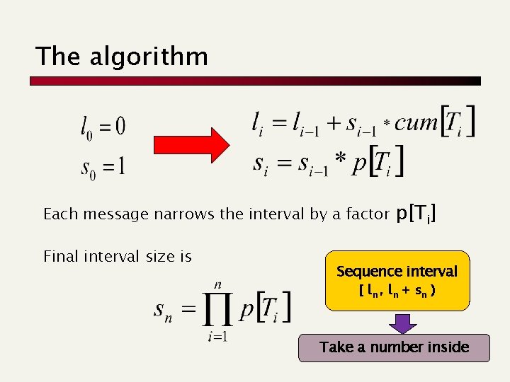 The algorithm Each message narrows the interval by a factor Final interval size is