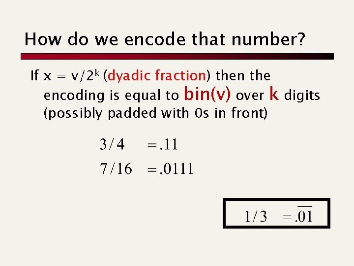 How do we encode that number? If x = v/2 k (dyadic fraction) then