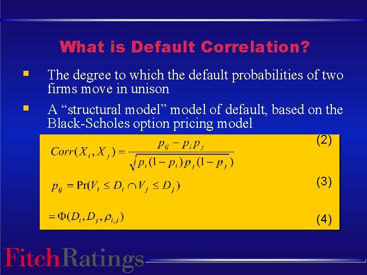 What is Default Correlation? § § The degree to which the default probabilities of