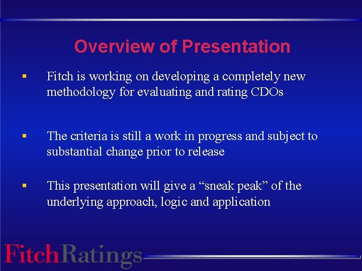 Overview of Presentation § Fitch is working on developing a completely new methodology for