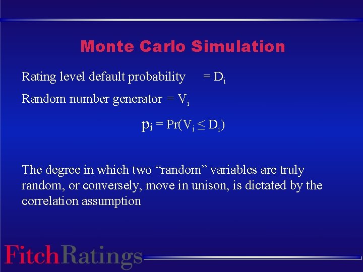 Monte Carlo Simulation Rating level default probability = Di Random number generator = Vi