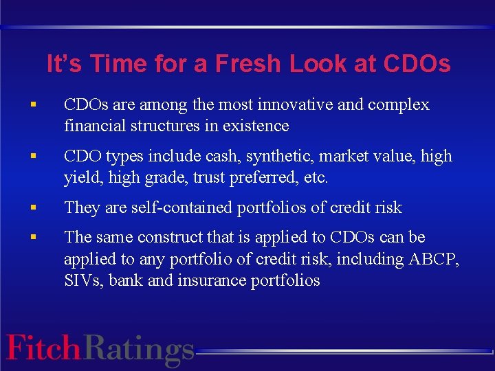 It’s Time for a Fresh Look at CDOs § CDOs are among the most