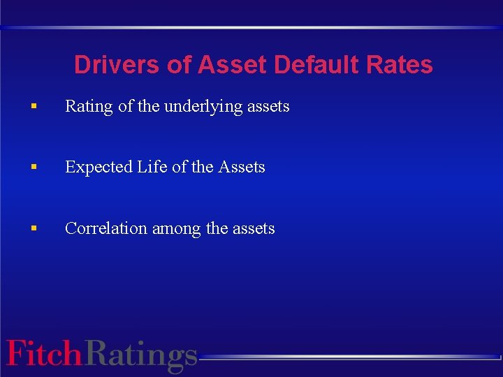 Drivers of Asset Default Rates § Rating of the underlying assets § Expected Life