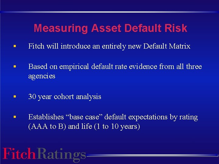 Measuring Asset Default Risk § Fitch will introduce an entirely new Default Matrix §