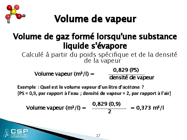 Volume de vapeur Volume de gaz formé lorsqu'une substance liquide s'évapore Calculé à partir