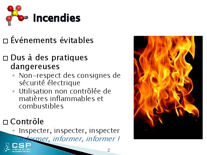 Incendies � � Événements évitables Dus à des pratiques dangereuses ◦ Non-respect des consignes