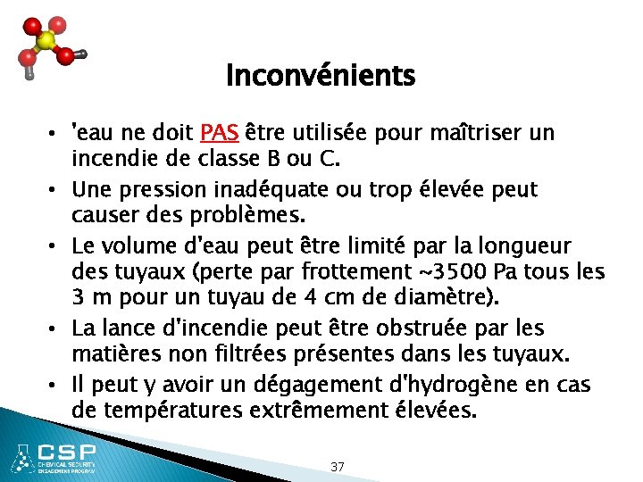 Inconvénients • 'eau ne doit PAS être utilisée pour maîtriser un incendie de classe
