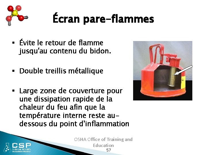 Écran pare-flammes § Évite le retour de flamme jusqu'au contenu du bidon. § Double
