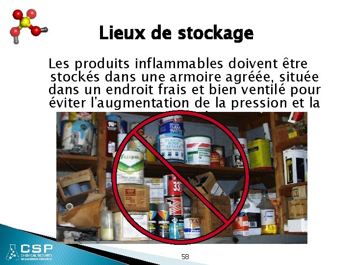 Lieux de stockage Les produits inflammables doivent être stockés dans une armoire agréée, située