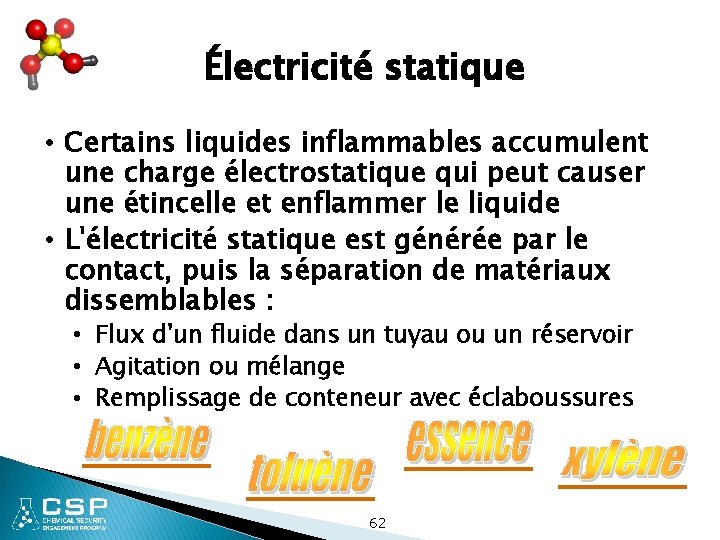Électricité statique • Certains liquides inflammables accumulent une charge électrostatique qui peut causer une