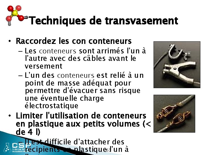Techniques de transvasement • Raccordez les conteneurs – Les conteneurs sont arrimés l'un à