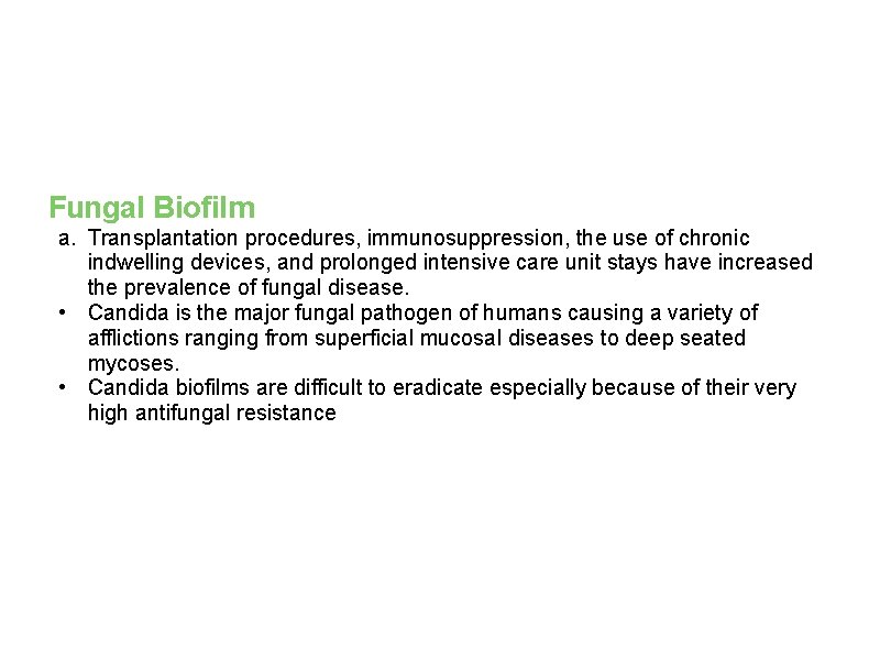 Fungal Biofilm a. Transplantation procedures, immunosuppression, the use of chronic indwelling devices, and prolonged