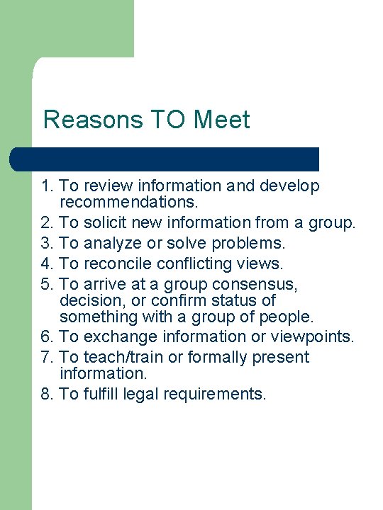 Reasons TO Meet 1. To review information and develop recommendations. 2. To solicit new
