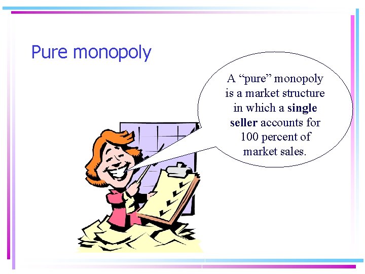 Pure monopoly A “pure” monopoly is a market structure in which a single seller