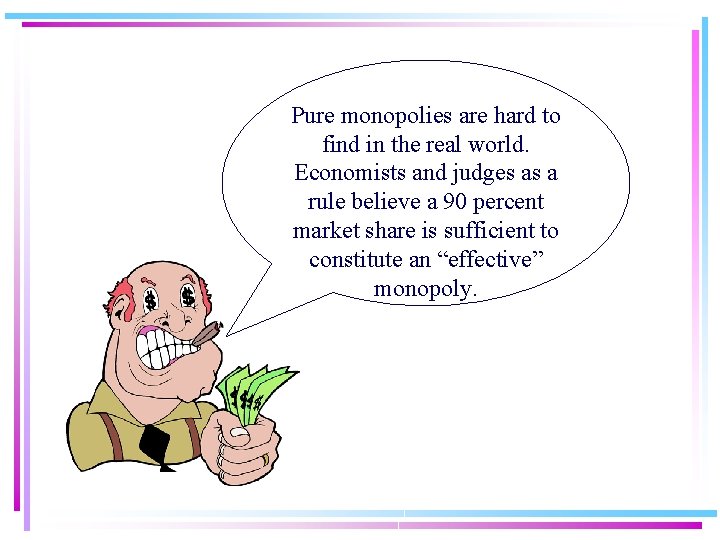 Pure monopolies are hard to find in the real world. Economists and judges as