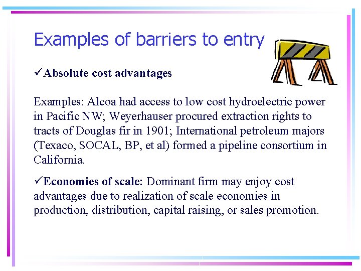 Examples of barriers to entry üAbsolute cost advantages Examples: Alcoa had access to low